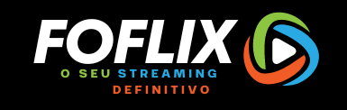 Foflix - O seu Streaming definitivo!